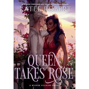Queen Takes Rose: A Dark Fairy Tale Romance -- Katee Robert